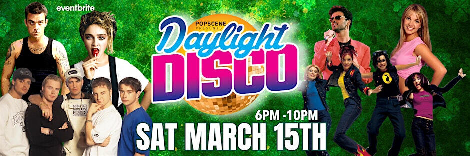 Daylight Disco Sat 15 Mar St Patricks Special